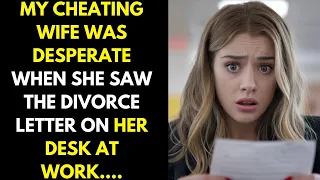 My cheating wife was desperate when she saw the divorce letter on her desk at the company...