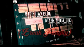 Download NA_NA_LA_LA_BREAK_FUNGKY_RISKY_AXELO!!! MP3