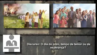 Video 1579 - Discurso: O dia do juízo, tempo de temor ou de esperança?