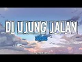 Download Lagu DI UJUNG JALAN - SAMSONS | LYRIK LAGU 