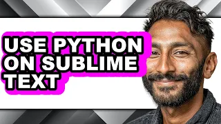 How to Use Python on Sublime Text - Easy Guide