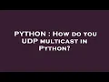 PYTHON How do you UDP multicast in Python