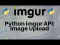 Python and the imgur API Image Upload Part