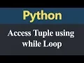 Access Tuple using while Loop in Python Hindi