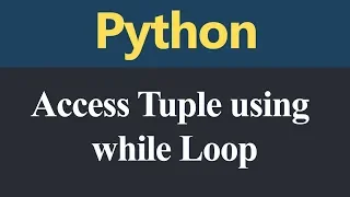 Access Tuple using while Loop in Python Hindi