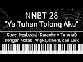 Download Lagu NNBT 28 - Ya Tuhan Tolong Aku (Not Angka Chord Lirik) Cover Keyboard (Karaoke Tutorial) Lagu Rohani