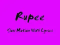 Rupee - Slow Motion w/lyrics