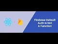 firebase default auth is not a function