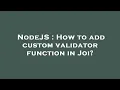 NodeJS How to add custom validator function in Joi