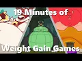 19 Minutes of Weight Gain Games