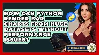 How Can Python Render Bar Charts From Huge Datasets Without Performance Issues - Python Code School