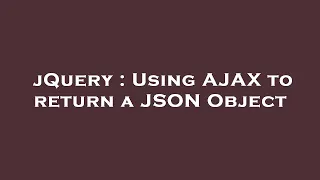 jQuery Using AJAX to return a JSON Object