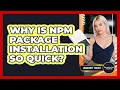 Why Is Npm Package Installation So Quick - JavaScript Toolkit