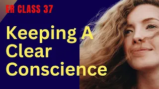 ER Class 37 - Keeping A Clear Conscience