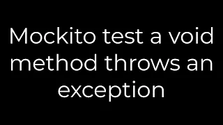 Java Mockito test a void method throws an exception 5solution