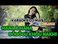 Download Lagu Karaoke Dj Nias - Hana ehana dodogu khou Nakhi, Dj Nias Hiho