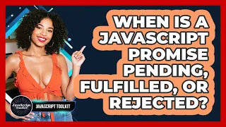 When Is A JavaScript Promise Pending Fulfilled Or Rejected - JavaScript Toolkit