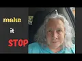 I Just Want It to STOP