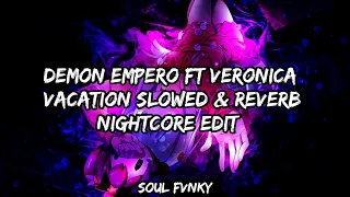 Download Demon Empero ft Veronica || Vacation || Slowed \u0026 Reverb || Nightcore Edit || Free Copyright MP3