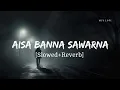 Download Lagu Aisa Banna Sawarna Slowed+Reverb | Anjum Hussain | MFS LOFI | Use Headphone for better experience 🎧.
