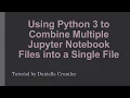 Combining Jupyter Notebook iPython Files using Python 3