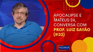 Apocalipse e Mateus 24, conversa com Prof. Luiz Sayão (#33)