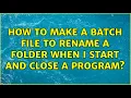 How to make a batch file to rename a folder when I start and close a program 3 Solutions
