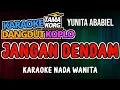 Lagu JANGAN DENDAM - Karaoke Koplo Nada Wanita (YUNITA ABABIEL)