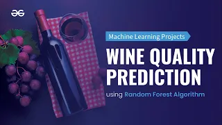 WINE QUALITY PREDICTION using RANDOM FOREST Algorithm Machine Learning Projects GeeksforGeeks