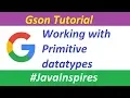 Gson Tutorial Working with Primitive datatypes