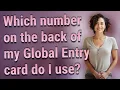 Which number on the back of my Global Entry card do I use