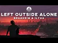 Download Lagu Braaheim \u0026 ILYAA - Left Outside Alone (feat. EMMY)