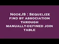NodeJS Sequelize find by association through manually-defined join table