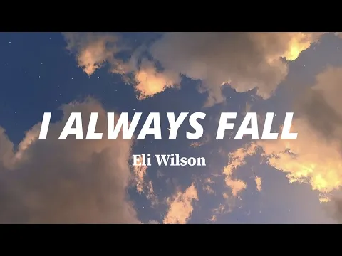 Download MP3 I Always Fall - Eli Wilson (Lyrics)