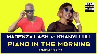madenza lash piano in the morning ft khanyi luu new hit 2019 