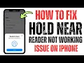 Fixed Apple Pay Hold Near Reader Not Working on iPhone