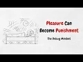 Pleasure Can Become Punishment - The Debug Mindset
