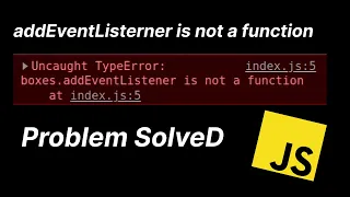 addEventListener is not a function problem solved JAVASCRIPT