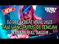 DJ BREAKBEAT VIRAL 2023 TALI YANG PUTUS DI TENGAH X SEMBILU BERBISA TERBARU FULL BASS !!!