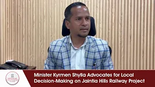 Minister Kyrmen Shylla Advocates for Local Decision Making on Jaintia Hills Railway Project