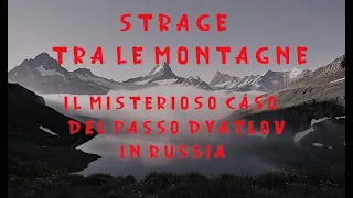 strage tra le montagne il misterioso caso del passo dyatlov in russia
