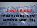 Java tutorial return index the largest number in Table Array