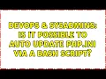 DevOps SysAdmins Is it possible to auto update php ini via a bash script
