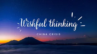 wishful thinking china crisis lyrics video hq 