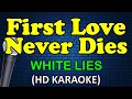 FIRST LOVE NEVER DIES - White Lies (HD Karaoke)