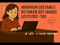 Minimum Distance Between BST Nodes LeetCode - 783