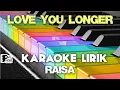 Download Lagu LOVE YOU LONGER RAISA KARAOKE LIRIK VERSI PSR