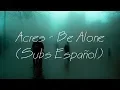 Download Lagu Acres - Be Alone (Subs Español)