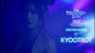 Kyootbot - Eye for Eye From The Dresden Sun Motion Picture Soundtrack