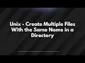 Unix - Create Multiple Files With the Same Name in a Directory
